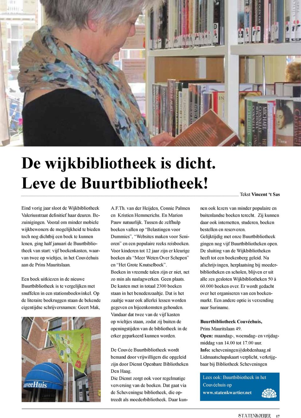 wieltjes, in het Couvéehuis aan de Prins Mauritslaan. Een boek uitkiezen in de nieuwe Buurtbibliotheek is te vergelijken met snuffelen in een stationsboekwinkel.