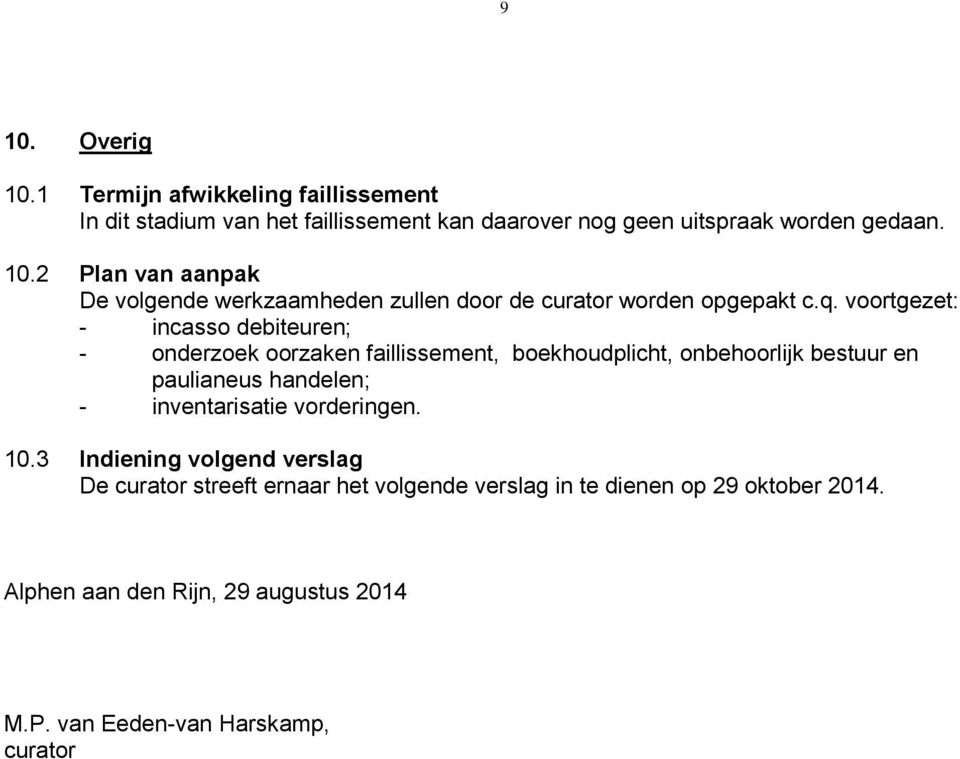 inventarisatie vorderingen. 10.3 Indiening volgend verslag De curator streeft ernaar het volgende verslag in te dienen op 29 oktober 2014.