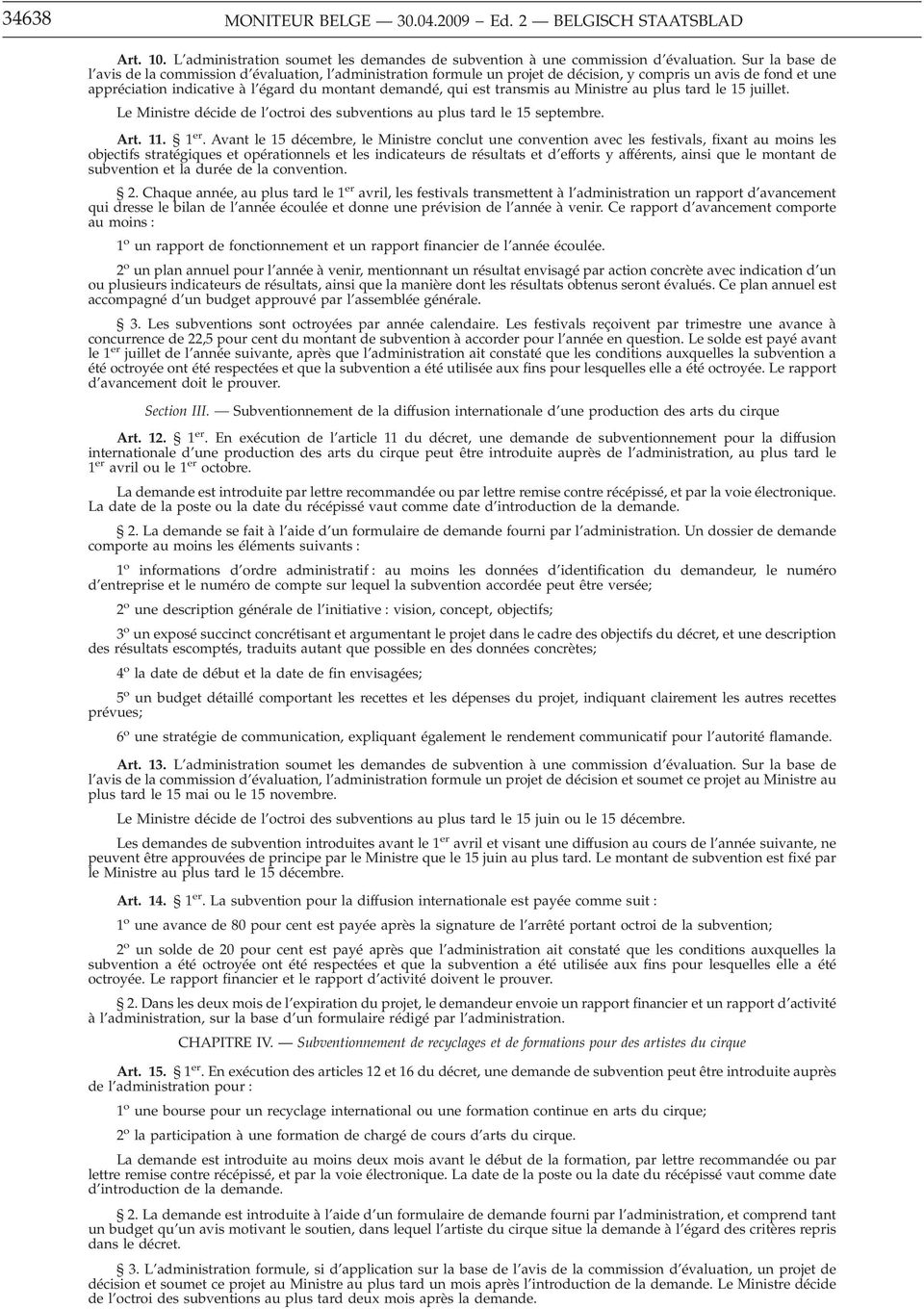 transmis au Ministre au plus tard le 15 juillet. Le Ministre décide de l octroi des subventions au plus tard le 15 septembre. Art. 11. 1 er.