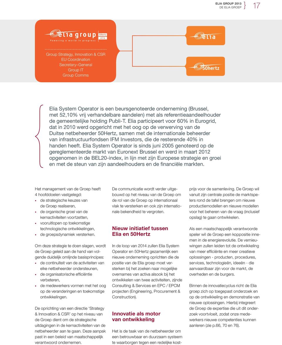 Elia participeert voor 60% in Eurogrid, dat in 2010 werd opgericht met het oog op de verwerving van de Duitse netbeheerder 50Hertz, samen met de internationale beheerder van infrastructuurfondsen IFM