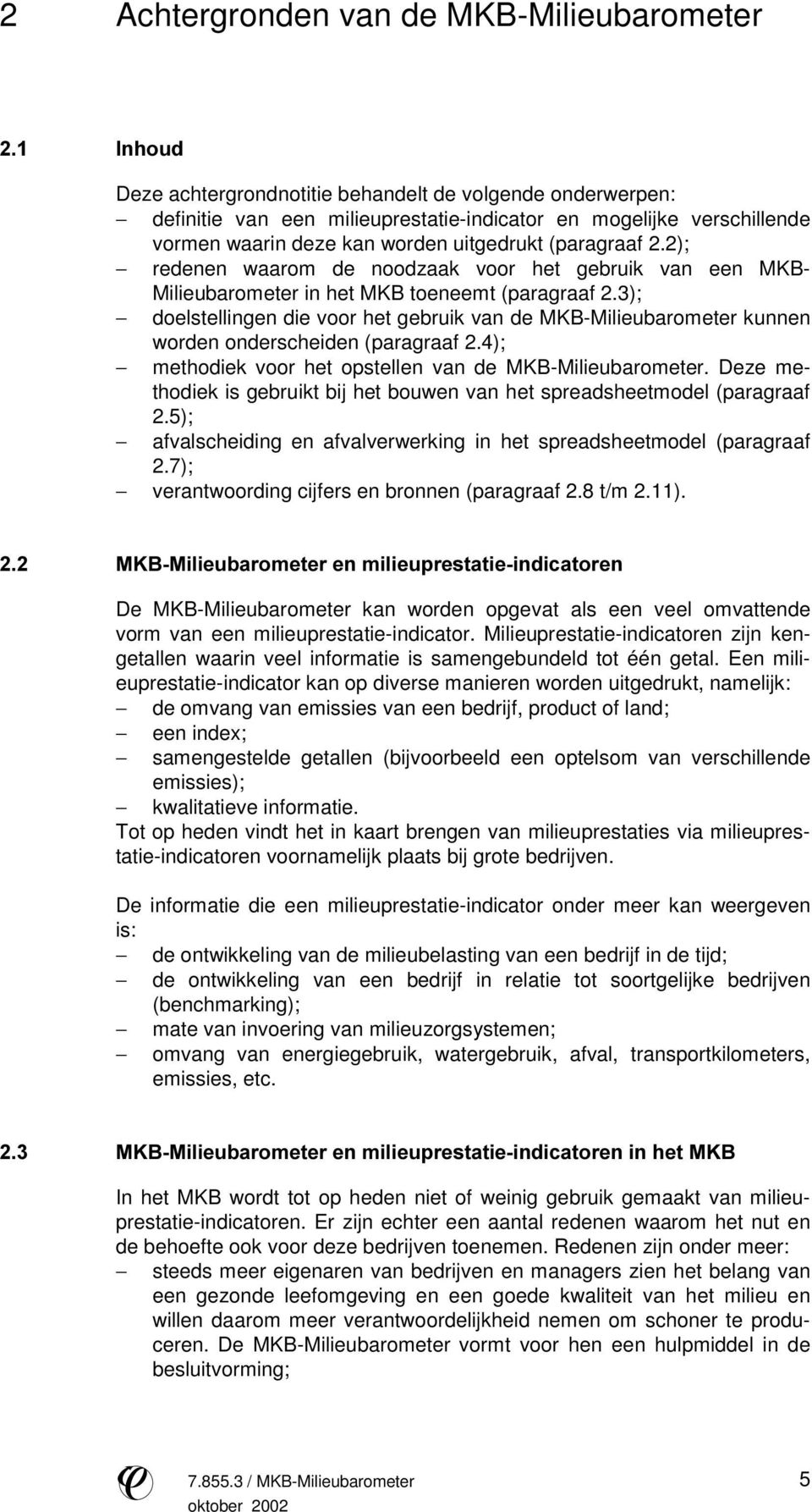 3); doelstellingen die voor het gebruik van de MKB-Milieubarometer kunnen worden onderscheiden (paragraaf 2.4); methodiek voor het opstellen van de MKB-Milieubarometer.