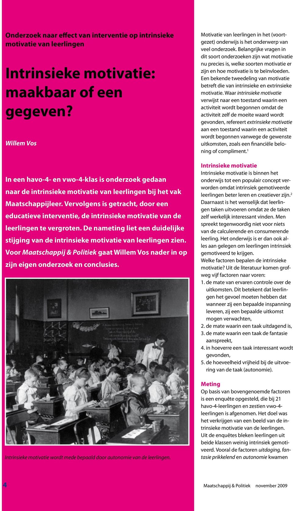 Vervolgens is getracht, door een educatieve interventie, de intrinsieke motivatie van de leerlingen te vergroten.