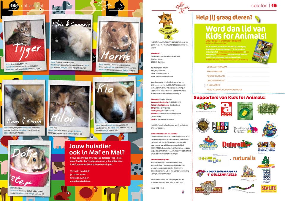 stofzuiger, deurbel Baasje: Ella (11) Het Kids for Animals clubblad is een uitgave van de Nederlandse Vereniging tot Bescherming van Dieren Postadres: Dierenbescherming, Kids for Animals Postbus