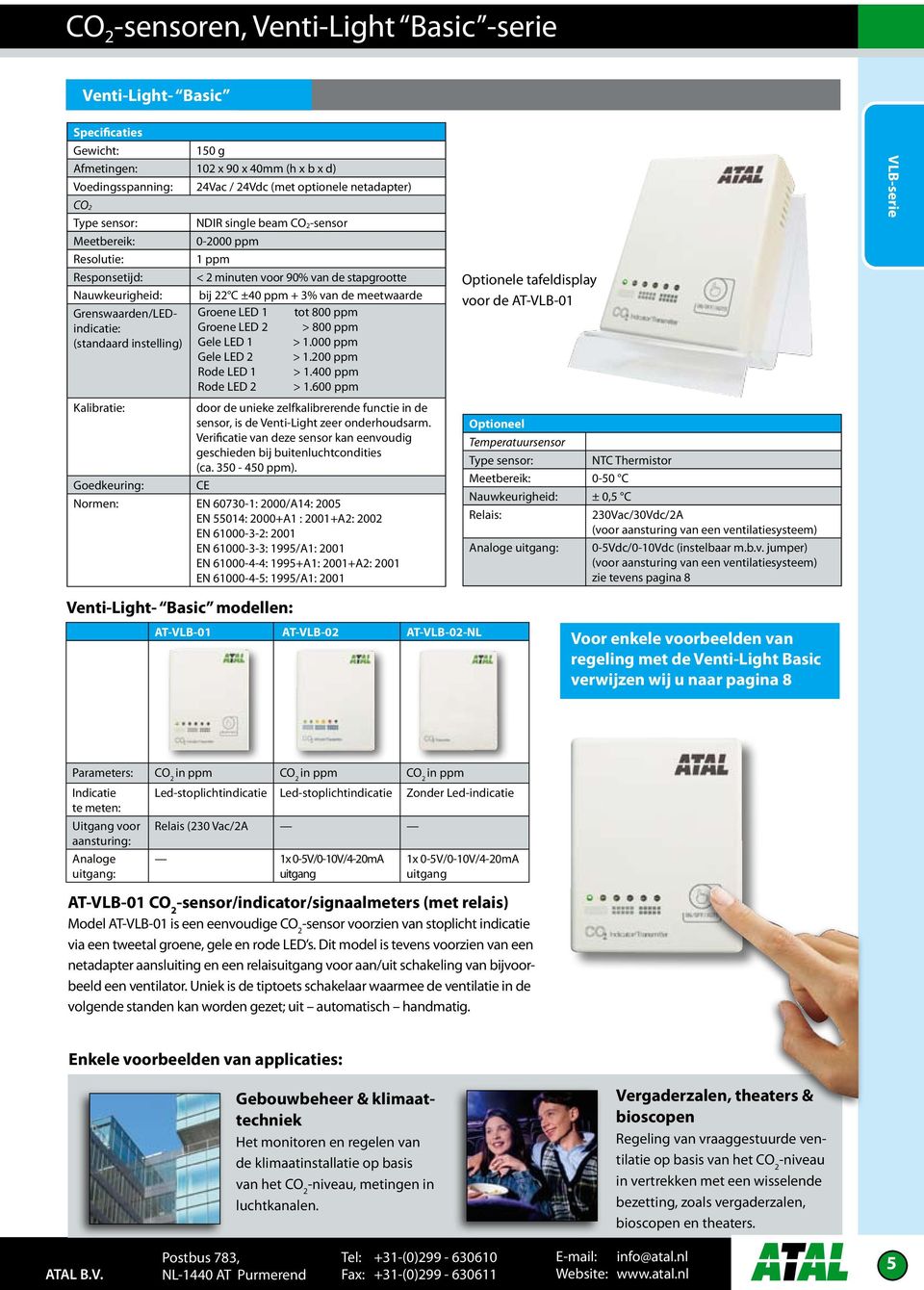 3% van de Grenswaarden/LEDindicatie: (standaard instelling) Groene LED 1 Groene LED 2 Gele LED 1 tot 800 ppm > 800 ppm > 1.000 ppm Gele LED 2 > 1.200 ppm Rode LED 1 > 1.400 ppm Rode LED 2 > 1.