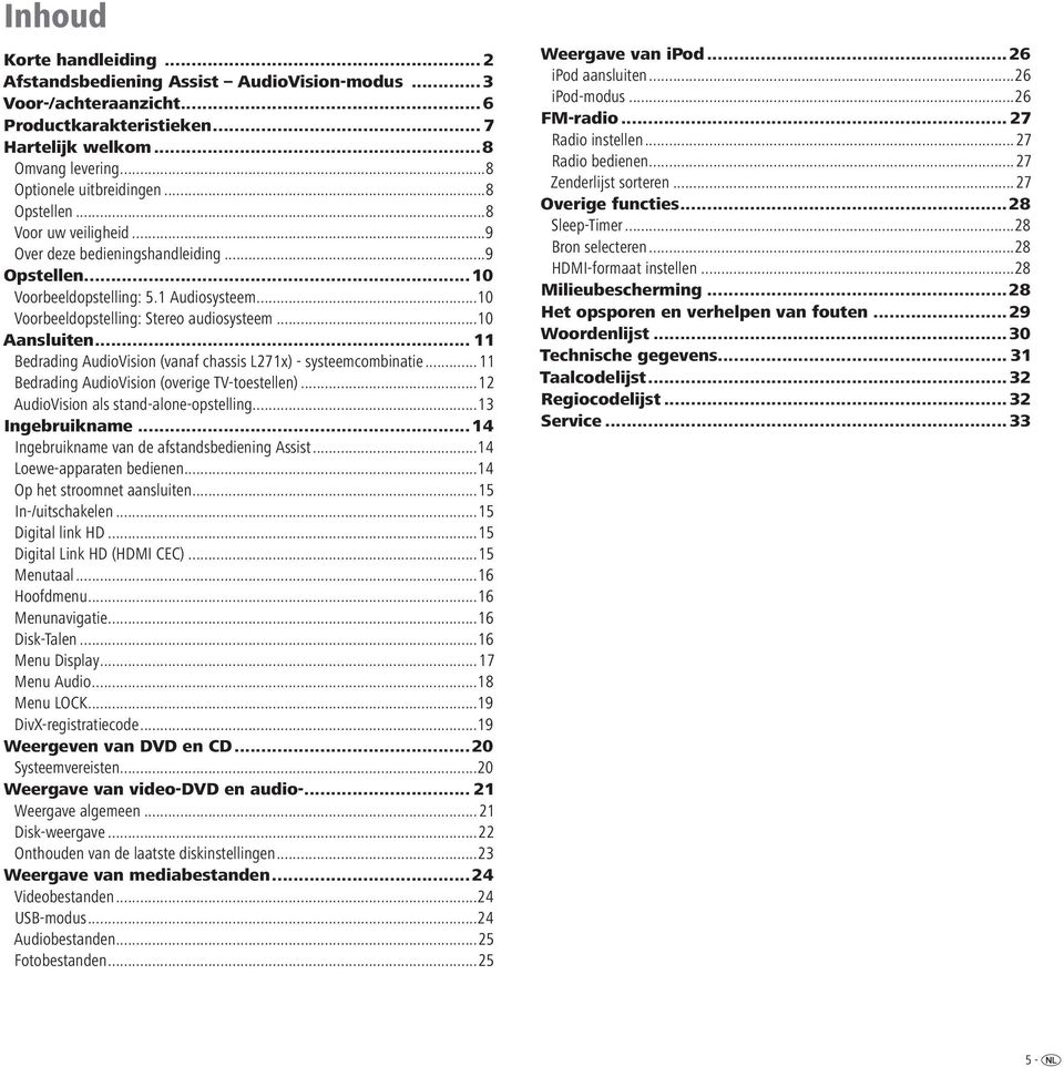 .. 11 Bedrading AudioVision (vanaf chassis L271x) - systeemcombinatie...11 Bedrading AudioVision (overige TV-toestellen)...12 AudioVision als stand-alone-opstelling...13 Ingebruikname.