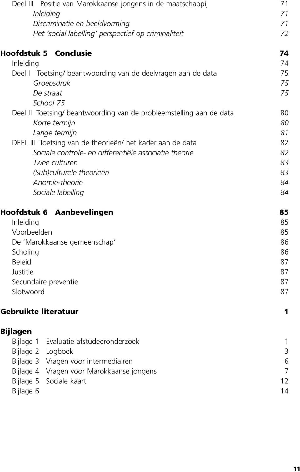 termijn 81 DEEL III Toetsing van de theorieën/ het kader aan de data 82 Sociale controle- en differentiële associatie theorie 82 Twee culturen 83 (Sub)culturele theorieën 83 Anomie-theorie 84 Sociale