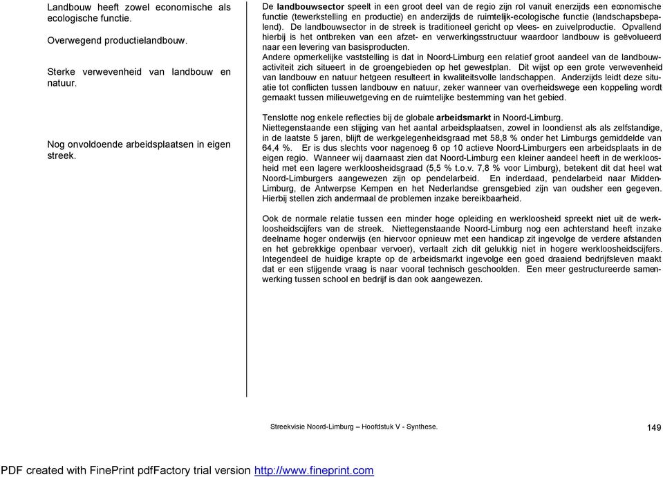 (landschapsbepalend). De landbouwsector in de streek is traditioneel gericht op vlees- en zuivelproductie.