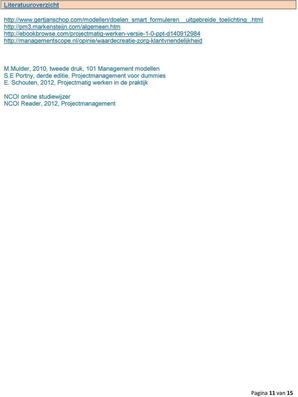 nl/opinie/waardecreatie-zorg-klantvriendelijkheid M.Mulder, 2010, tweede druk, 101 Management modellen S.