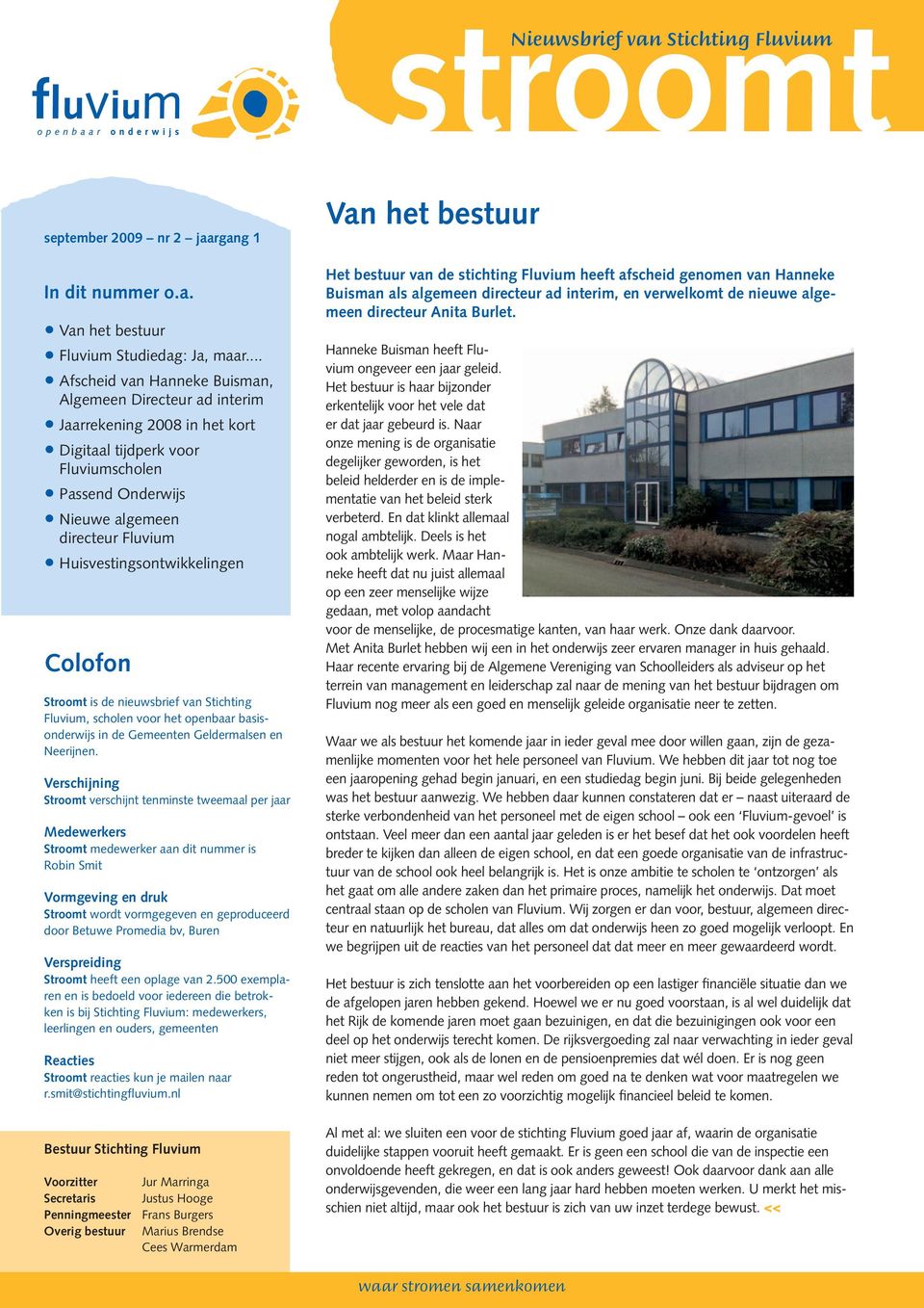 Huisvestingsontwikkelingen Colofon Stroomt is de nieuwsbrief van Stichting Fluvium, scholen voor het openbaar basisonderwijs in de Gemeenten Geldermalsen en Neerijnen.