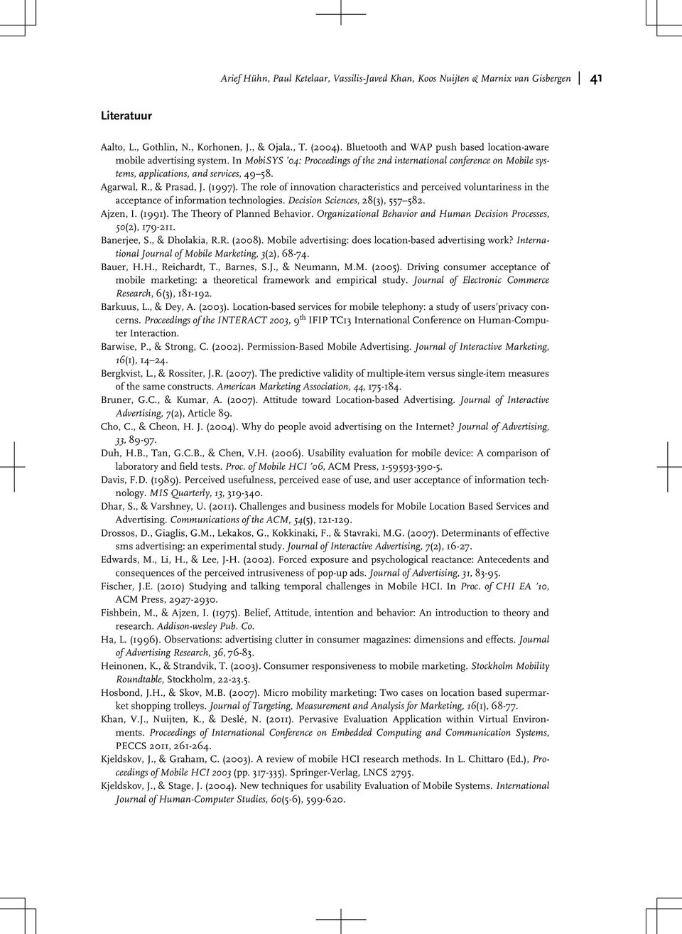 , & Prasad, J. (1997). The role of innovation characteristics and perceived voluntariness in the acceptance of information technologies. Decision Sciences, 28(3), 557 582. Ajzen, I. (1991).