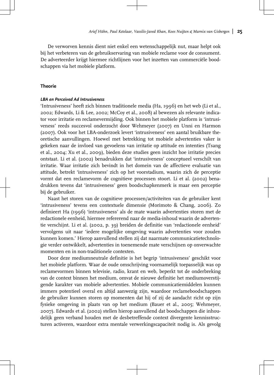 Theorie LBA en Perceived Ad Intrusiveness Intrusiveness heeft zich binnen traditionele media (Ha, 1996) en het web (Li et al., 2002; Edwards, Li & Lee, 2002; McCoy et al.