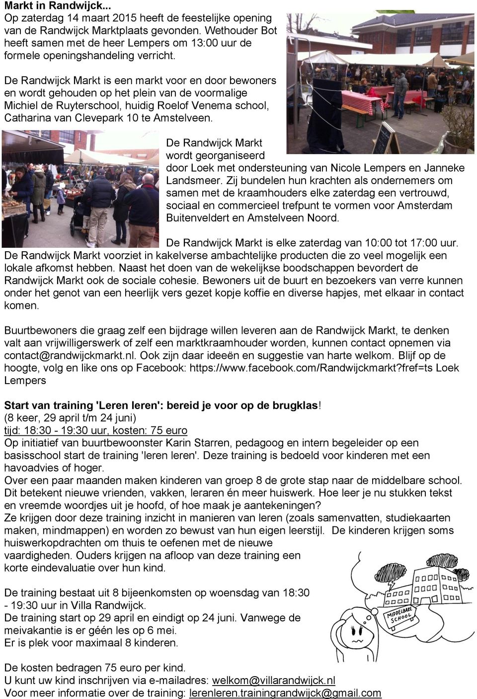 De Randwijck Markt is een markt voor en door bewoners en wordt gehouden op het plein van de voormalige Michiel de Ruyterschool, huidig Roelof Venema school, Catharina van Clevepark 10 te Amstelveen.