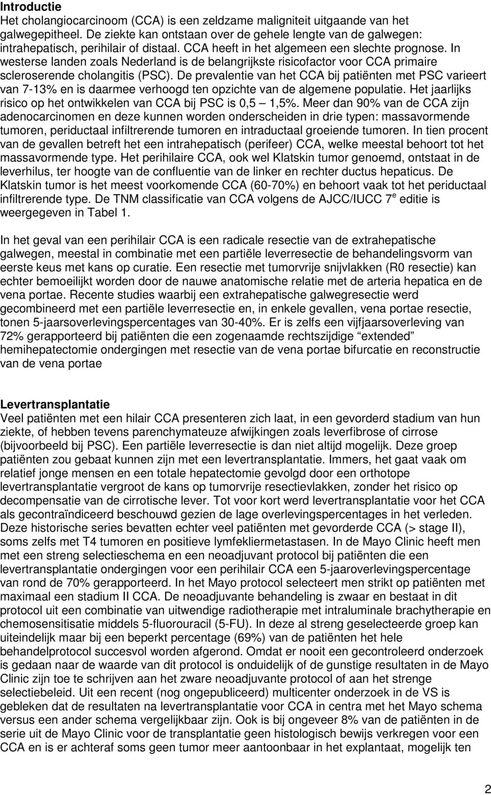 In westerse landen zoals Nederland is de belangrijkste risicofactor voor CCA primaire scleroserende cholangitis (PSC).