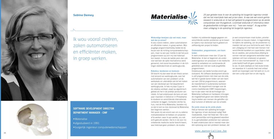 Licentiaat wiskunde of informatica leken de gedoodverfde richtingen voor mij - voor een meisje. Ik zag echter meer uitdaging in de opleiding tot burgerlijk ingenieur.