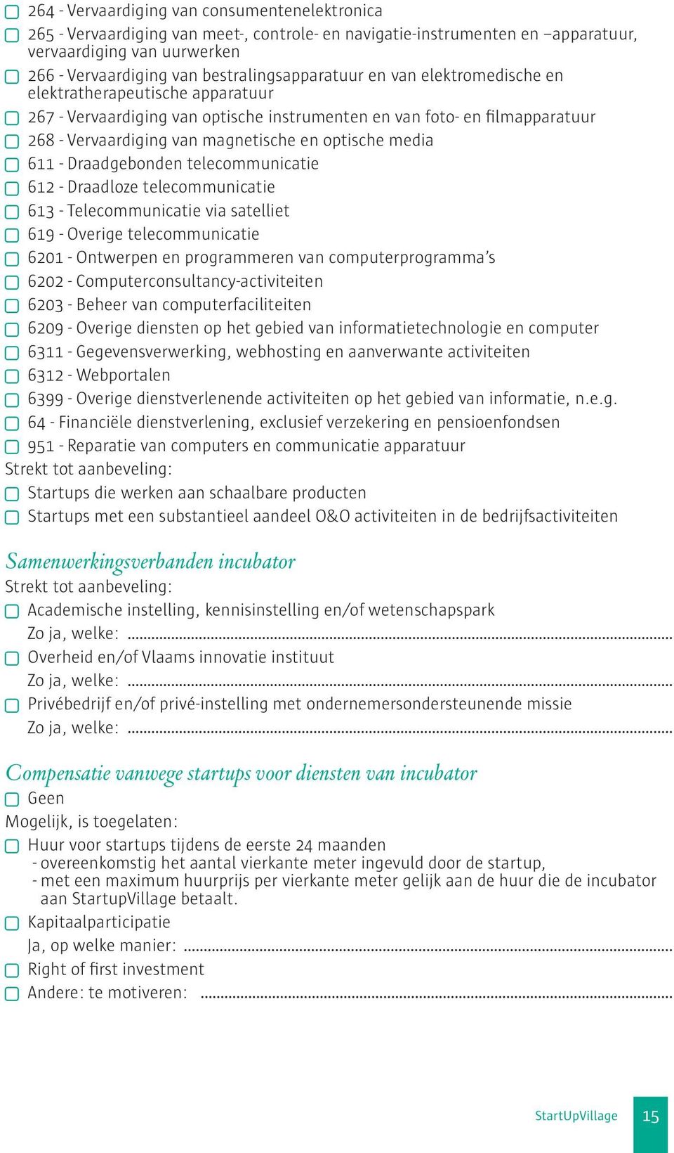 optische media 611 - Draadgebonden telecommunicatie 612 - Draadloze telecommunicatie 613 - Telecommunicatie via satelliet 619 - Overige telecommunicatie 6 - Ontwerpen en programmeren van