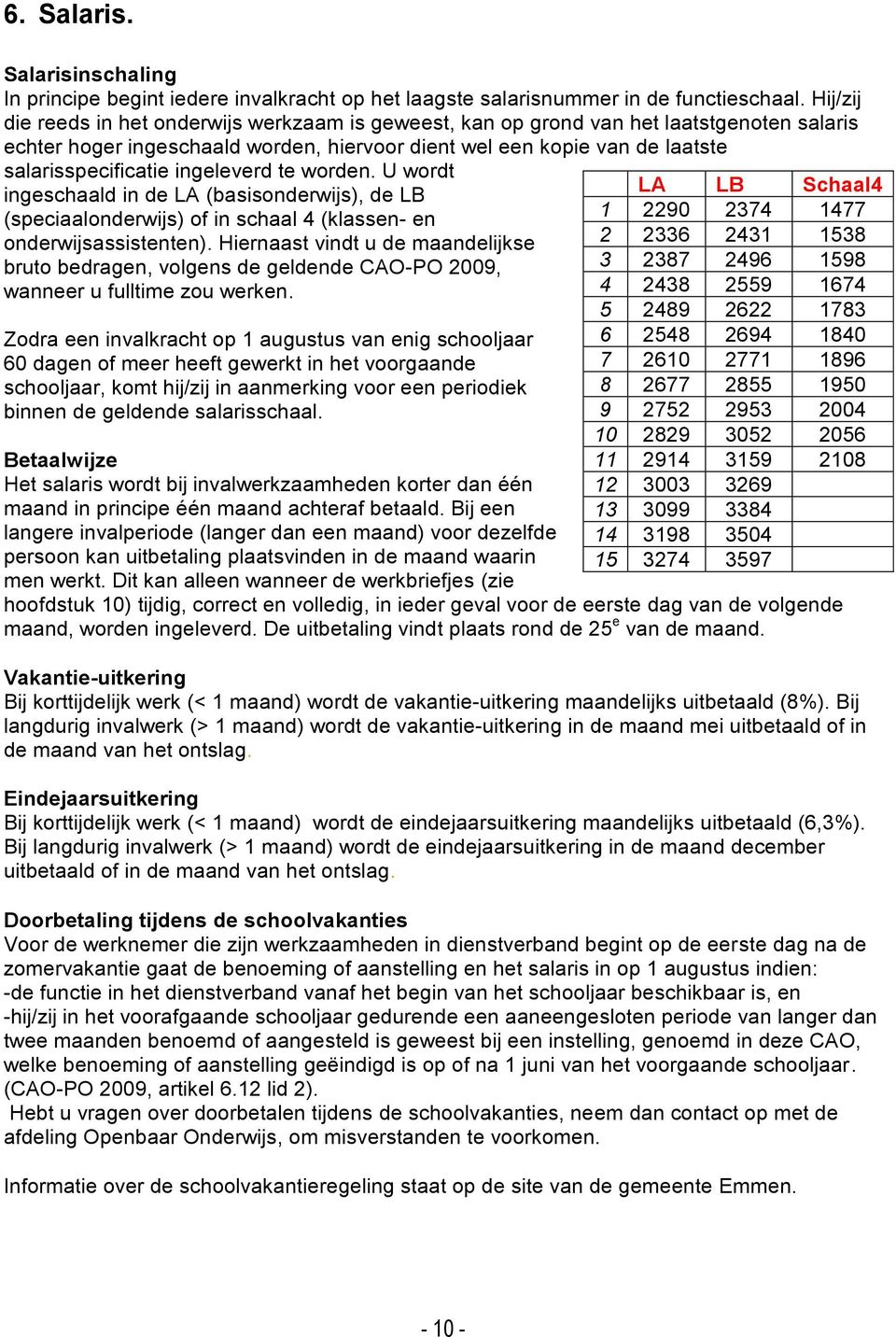 ingeleverd te worden. U wordt ingeschaald in de LA (basisonderwijs), de LB (speciaalonderwijs) of in schaal 4 (klassen- en onderwijsassistenten).