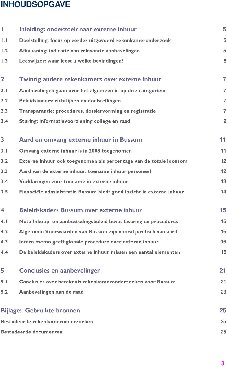 2 Beleidskaders: richtlijnen en doelstellingen 7 2.3 Transparantie: procedures, dossiervorming en registratie 7 2.