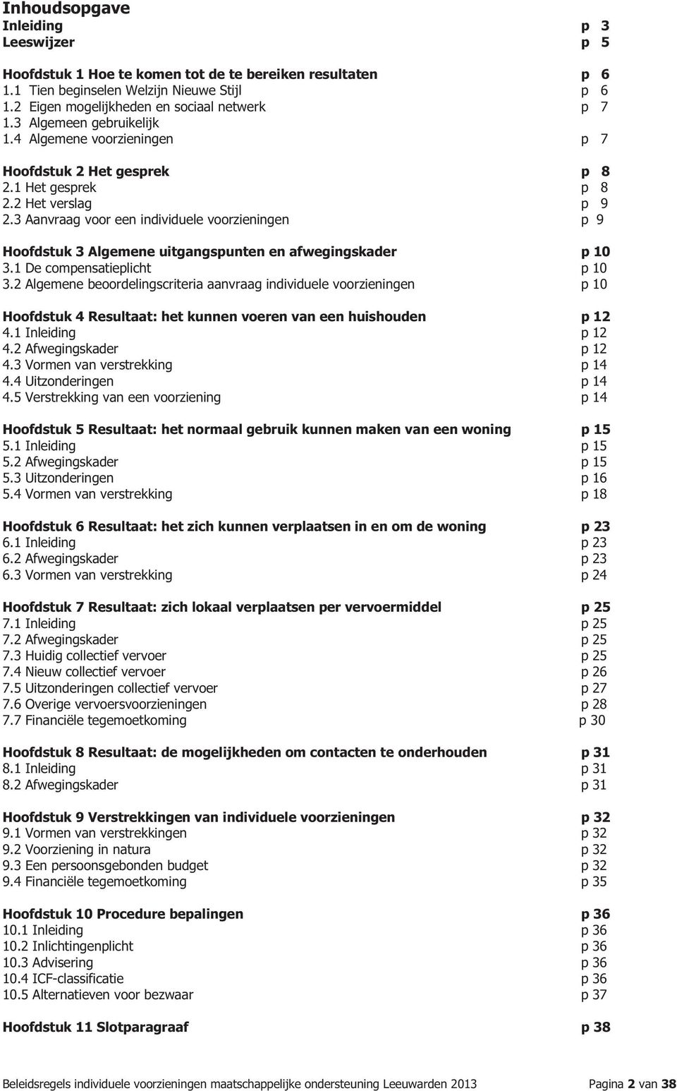 3 Aanvraag voor een individuele voorzieningen p 9 Hoofdstuk 3 Algemene uitgangspunten en afwegingskader p 10 3.1 De compensatieplicht p 10 3.