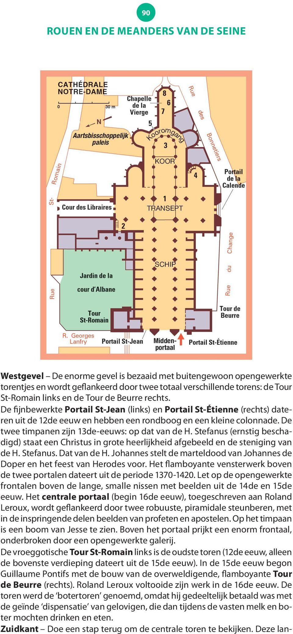 De fijnbewerkte Portail St-Jean (links) en Portail St-Étienne (rechts) dateren uit de 12de eeuw en hebben een rondboog en een kleine colonnade. De twee timpanen zijn 13de-eeuws: op dat van de H.