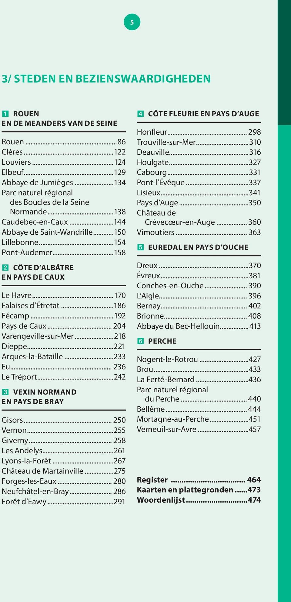 ..170 Falaises d Étretat...186 Fécamp...192 Pays de Caux... 204 Varengeville-sur-Mer...218 Dieppe...221 Arques-la-Bataille...233 Eu... 236 Le Tréport...242 ± VEXIN NORMAND EN PAYS DE BRAY Gisors.