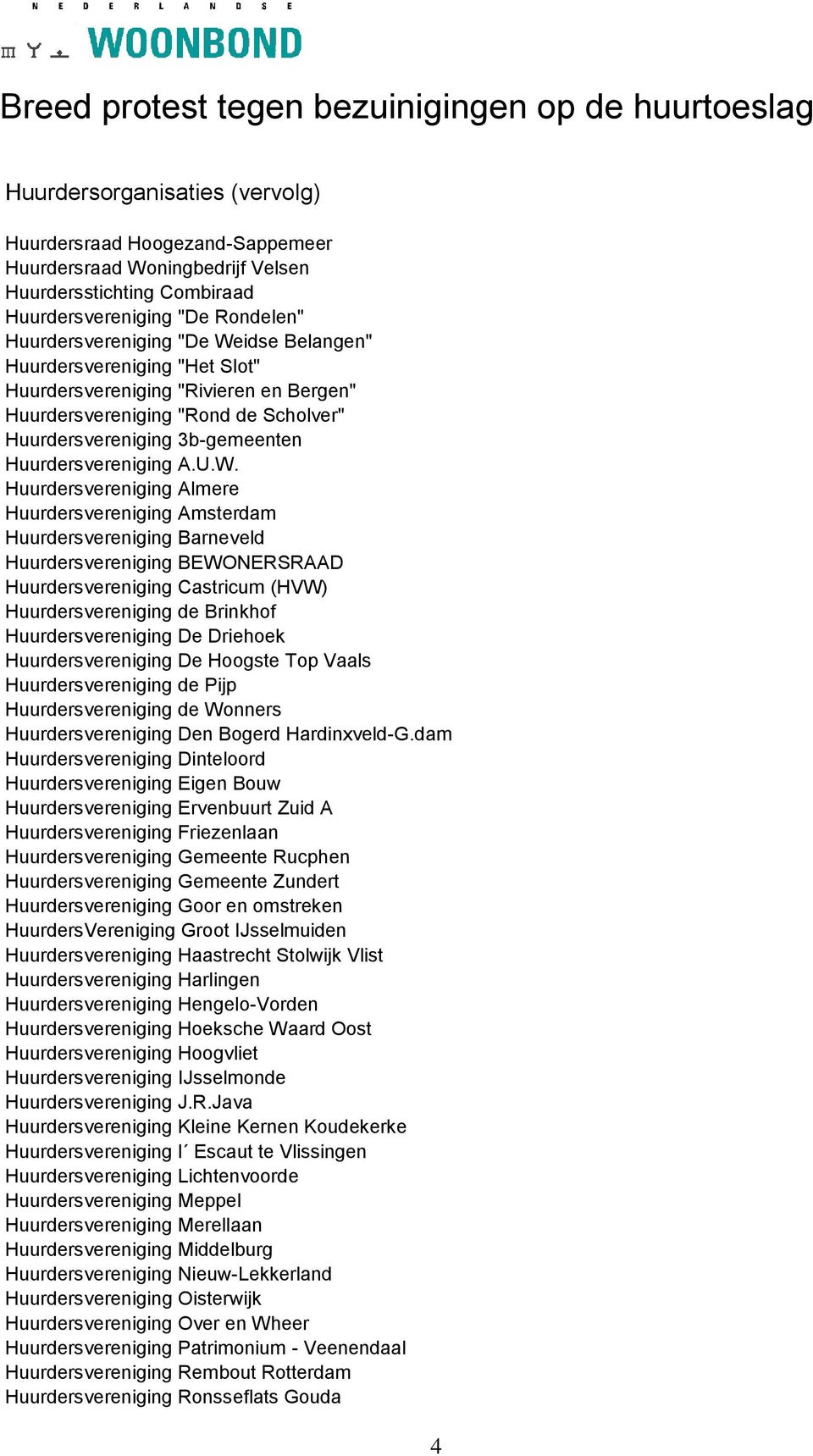 Huurdersvereniging Almere Huurdersvereniging Amsterdam Huurdersvereniging Barneveld Huurdersvereniging BEWONERSRAAD Huurdersvereniging Castricum (HVW) Huurdersvereniging de Brinkhof