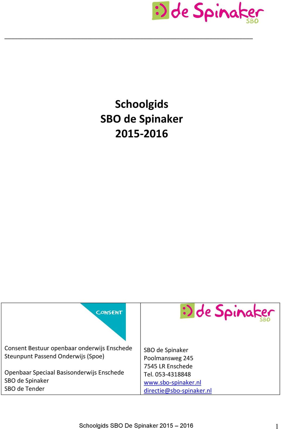 Spinaker SBO de Tender SBO de Spinaker Poolmansweg 245 7545 LR Enschede Tel.