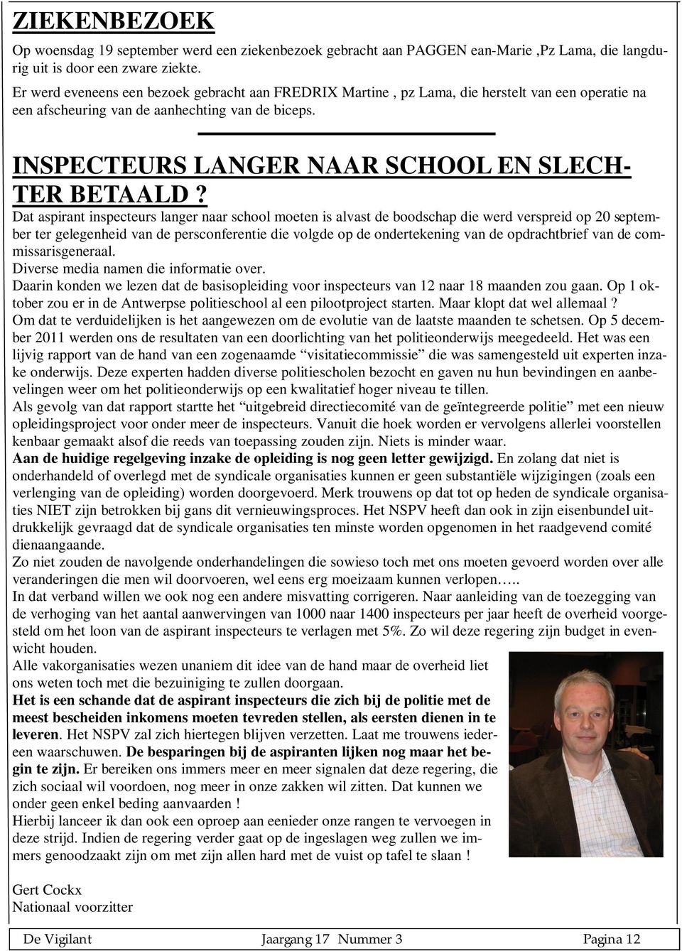 INSPECTEURS LANGER NAAR SCHOOL EN SLECH- TER BETAALD?