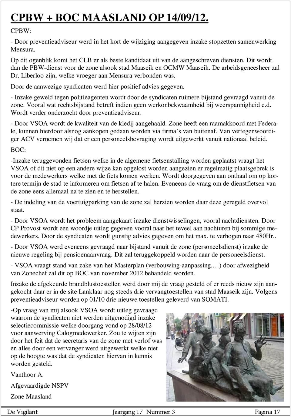 Liberloo zijn, welke vroeger aan Mensura verbonden was. Door de aanwezige syndicaten werd hier positief advies gegeven.