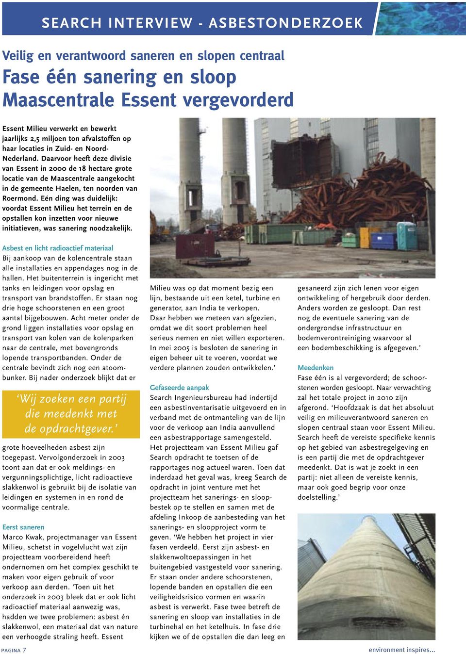 Daarvoor heeft deze divisie van Essent in 2000 de 18 hectare grote locatie van de Maascentrale aangekocht in de gemeente Haelen, ten noorden van Roermond.