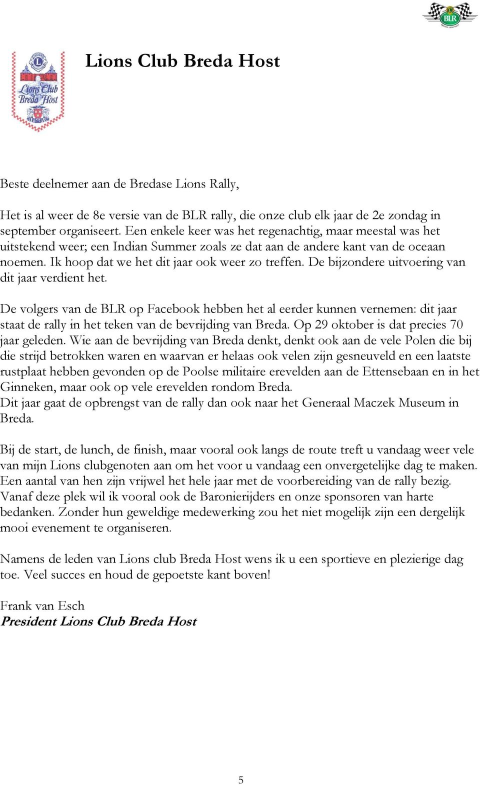 De bijzondere uitvoering van dit jaar verdient het. De volgers van de BLR op Facebook hebben het al eerder kunnen vernemen: dit jaar staat de rally in het teken van de bevrijding van Breda.