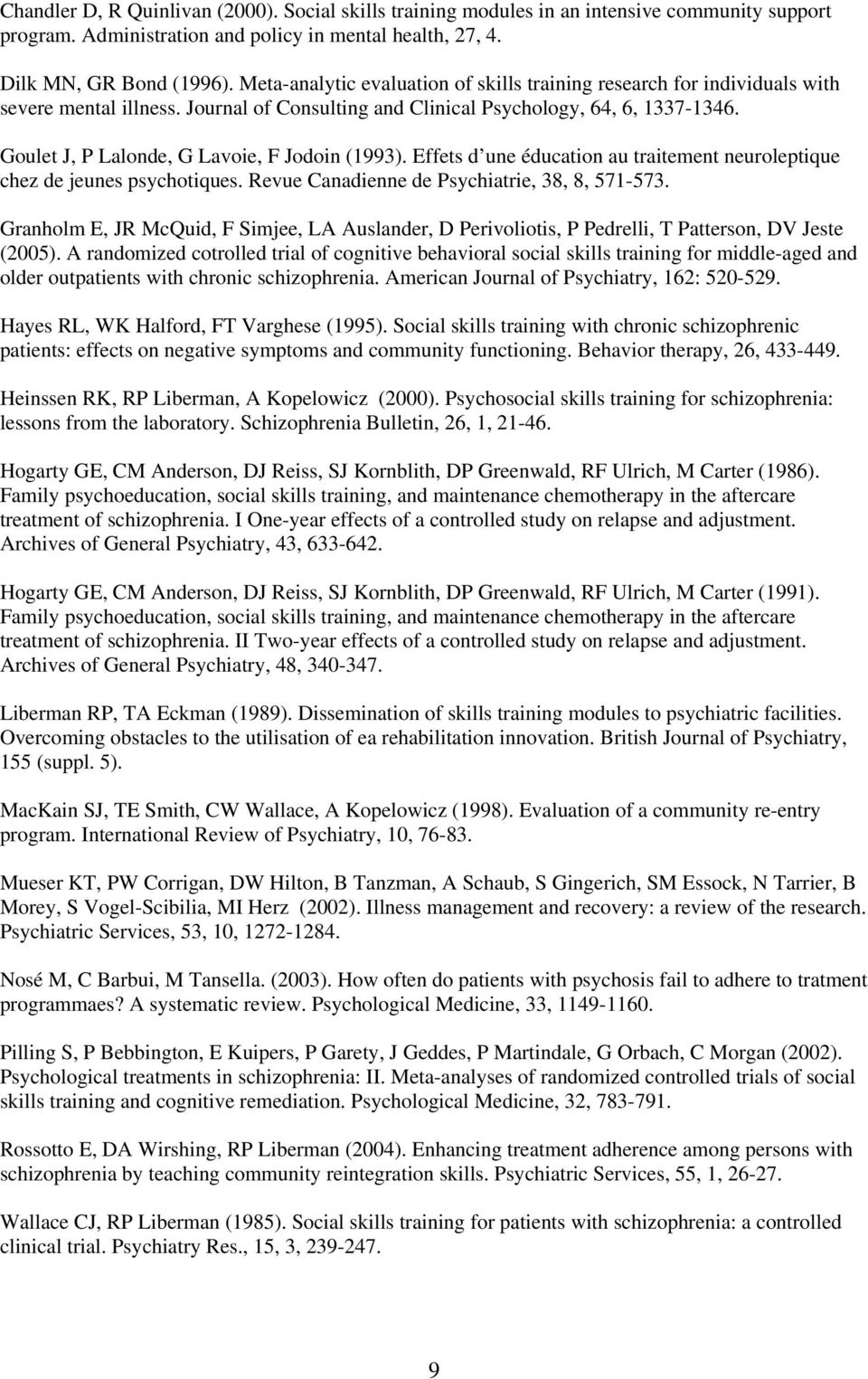 Goulet J, P Lalonde, G Lavoie, F Jodoin (1993). Effets d une éducation au traitement neuroleptique chez de jeunes psychotiques. Revue Canadienne de Psychiatrie, 38, 8, 571-573.