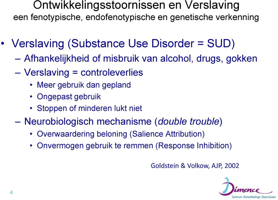 Meer gebruik dan gepland Ongepast gebruik Stoppen of minderen lukt niet Neurobiologisch mechanisme (double trouble)