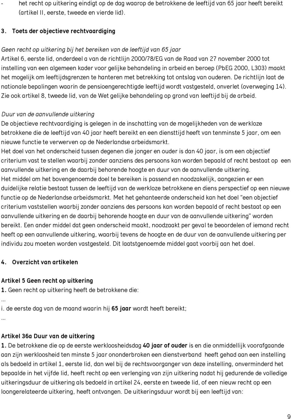 2000 tot instelling van een algemeen kader voor gelijke behandeling in arbeid en beroep (PbEG 2000, L303) maakt het mogelijk om leeftijdsgrenzen te hanteren met betrekking tot ontslag van ouderen.