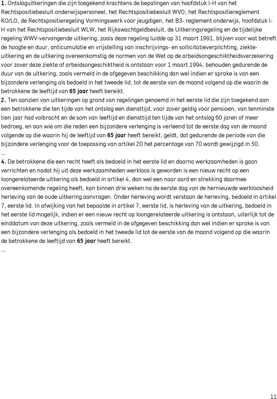 regeling WWV-vervangende uitkering, zoals deze regeling luidde op 31 maart 1991, blijven voor wat betreft de hoogte en duur, anticumulatie en vrijstelling van inschrijvings- en