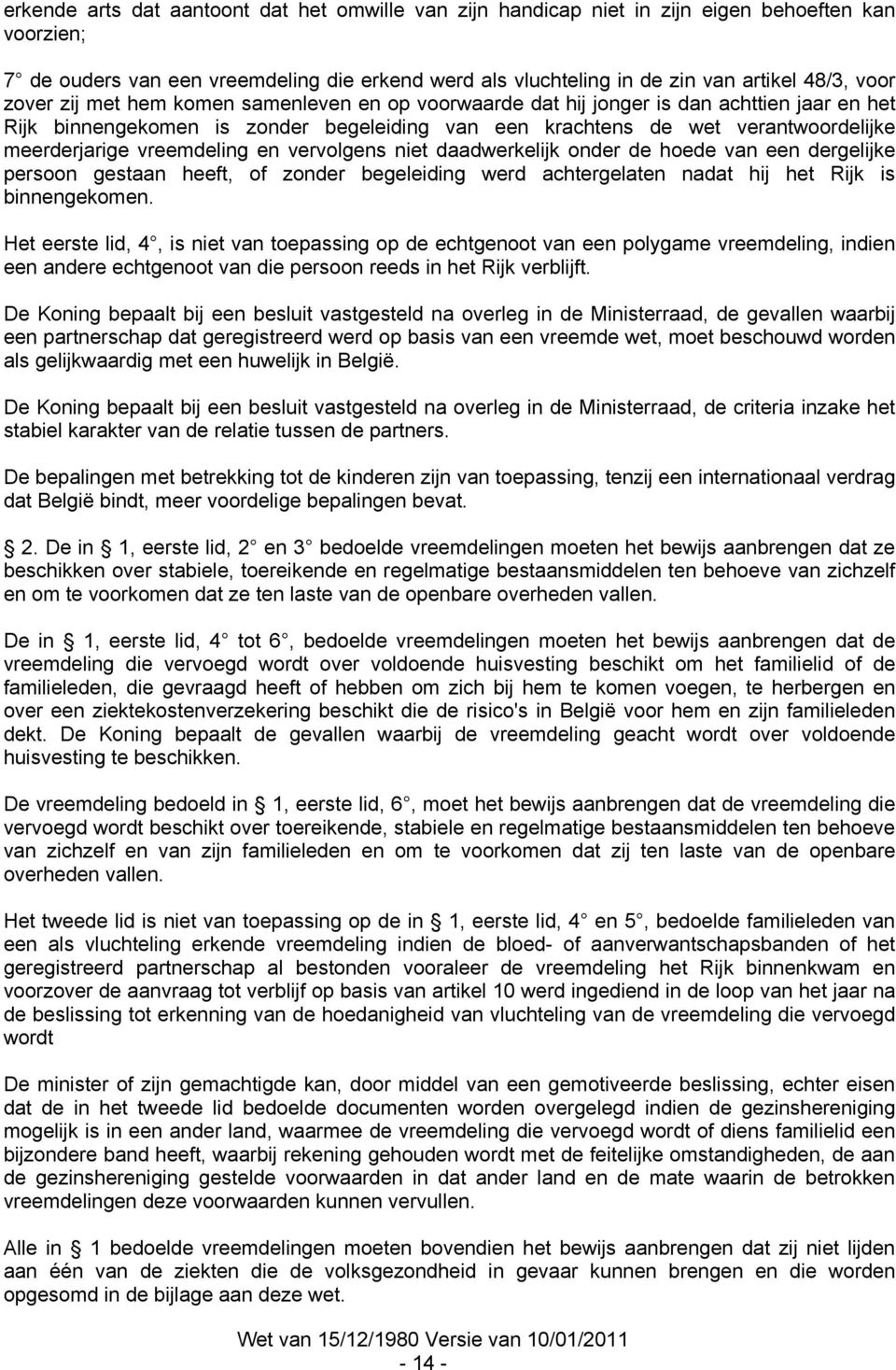 vreemdeling en vervolgens niet daadwerkelijk onder de hoede van een dergelijke persoon gestaan heeft, of zonder begeleiding werd achtergelaten nadat hij het Rijk is binnengekomen.