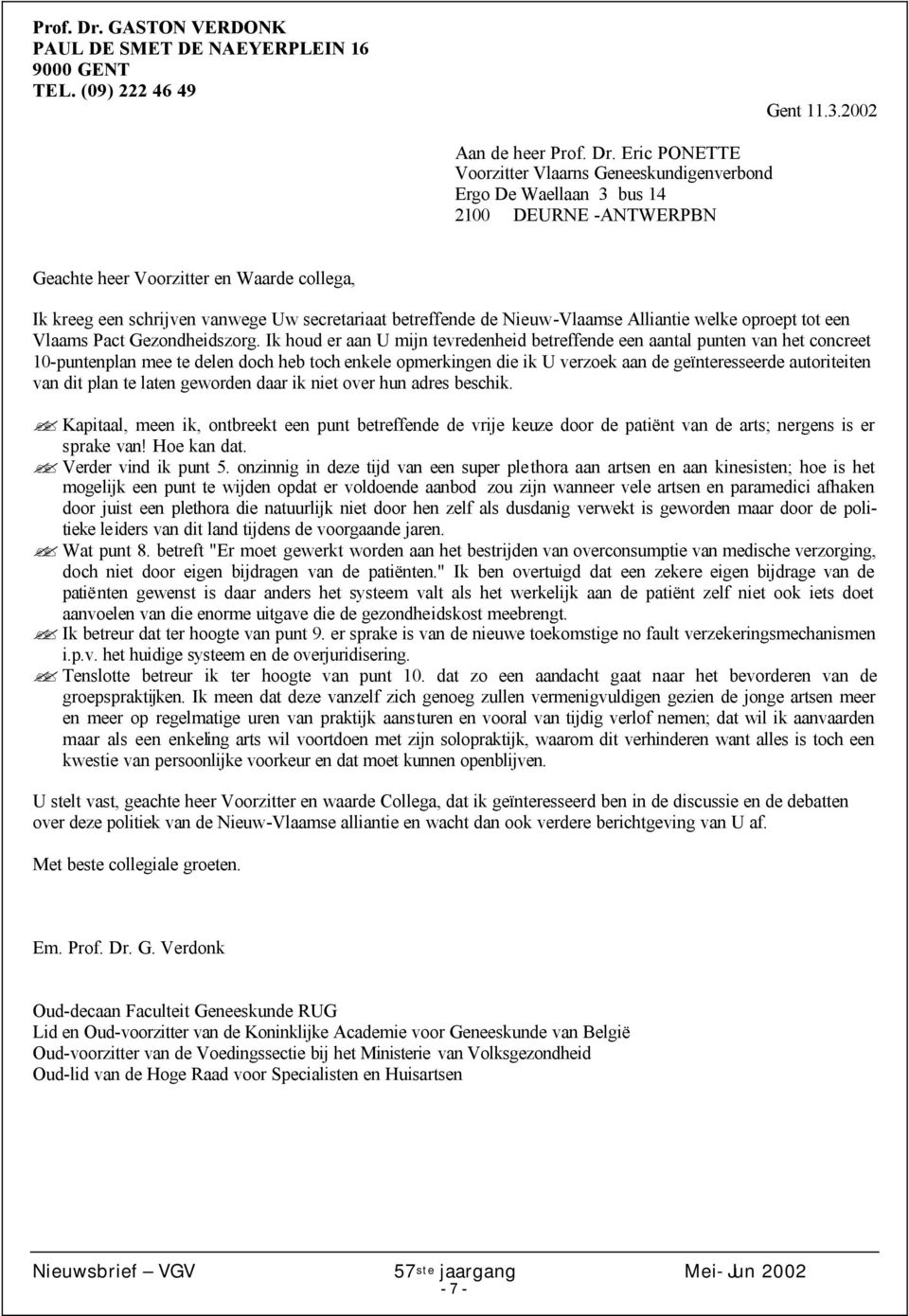 2002 Aan de heer  Eric PONETTE Voorzitter Vlaarns Geneeskundigenverbond Ergo De Waellaan 3 bus 14 2100 DEURNE -ANTWERPBN Geachte heer Voorzitter en Waarde collega, Ik kreeg een schrijven vanwege Uw