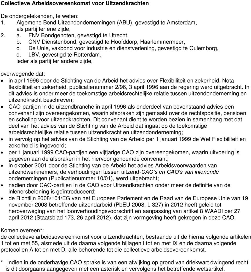 LBV, gevestigd te Rotterdam, ieder als partij ter andere zijde, overwegende dat: in april 1996 door de Stichting van de Arbeid het advies over Flexibiliteit en zekerheid, Nota flexibiliteit en