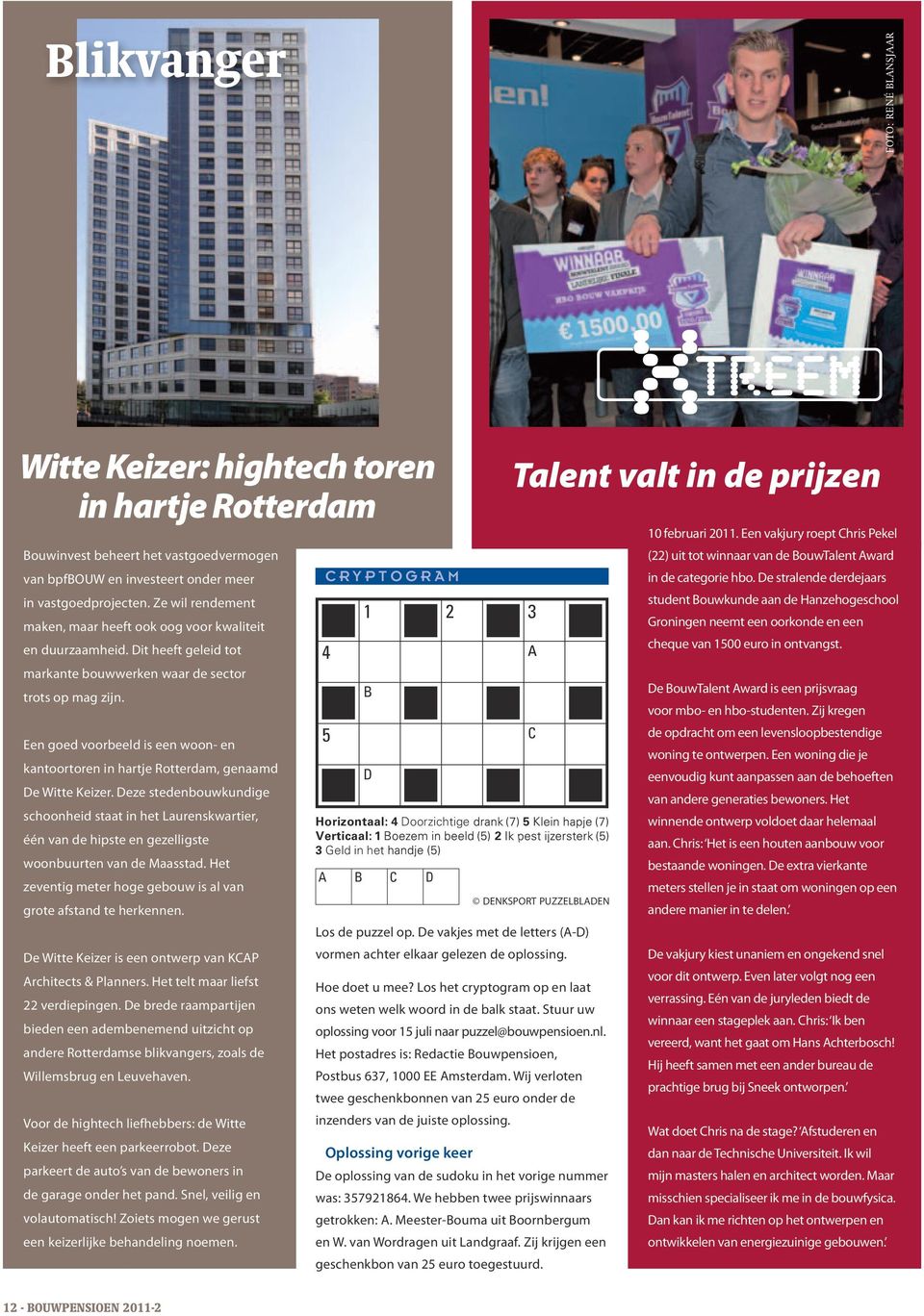 Een goed voorbeeld is een woon- en kantoortoren in hartje Rotterdam, genaamd De Witte Keizer.