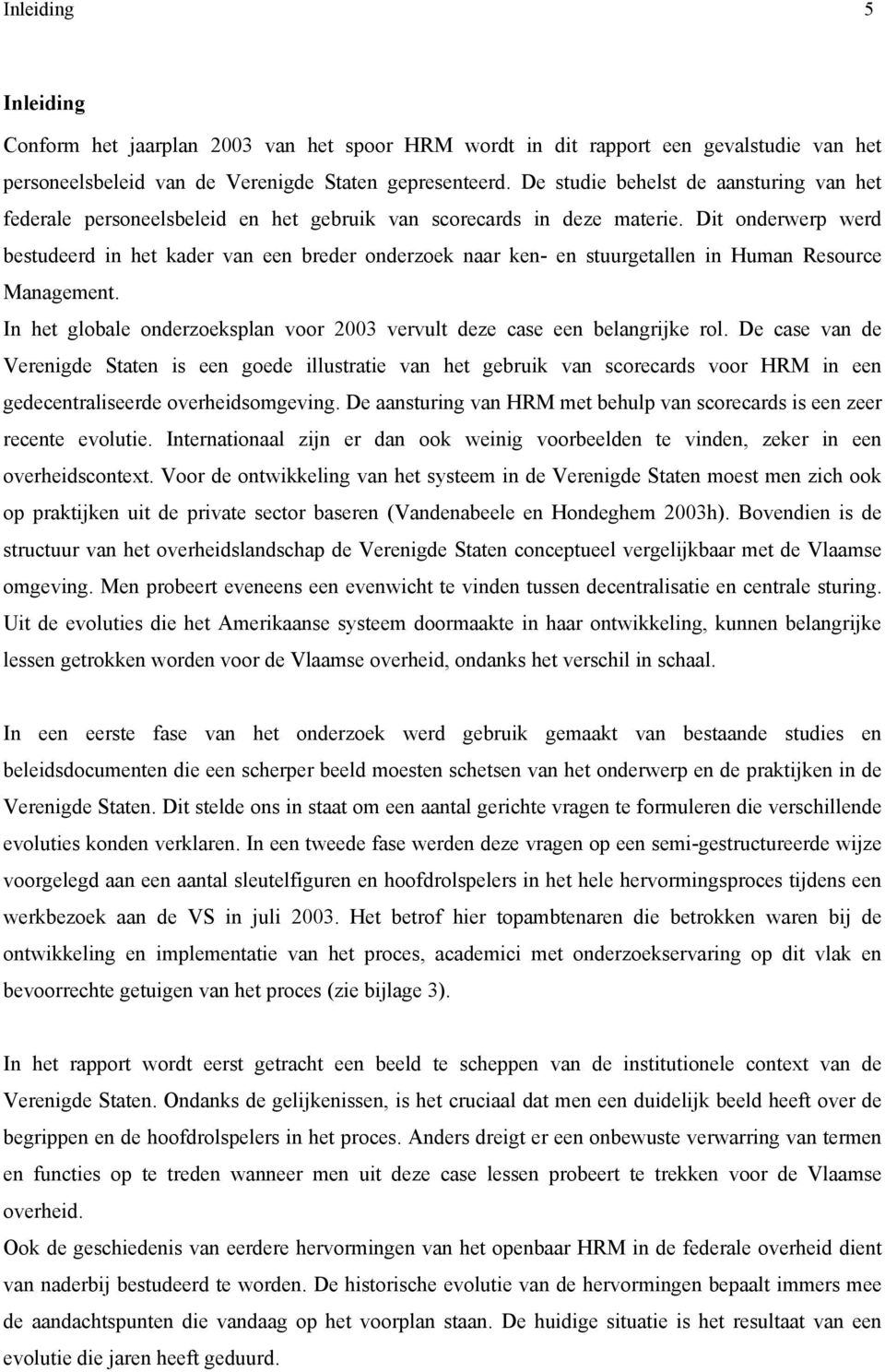 Dit onderwerp werd bestudeerd in het kader van een breder onderzoek naar ken- en stuurgetallen in Human Resource Management.