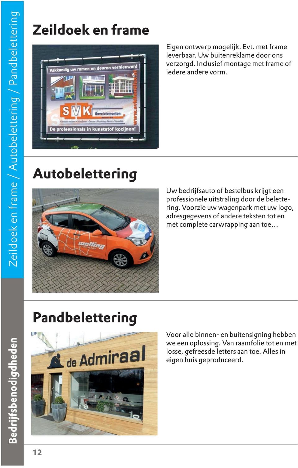 Uw bedrijfsauto of bestelbus krijgt een professionele uitstraling door de belettering.