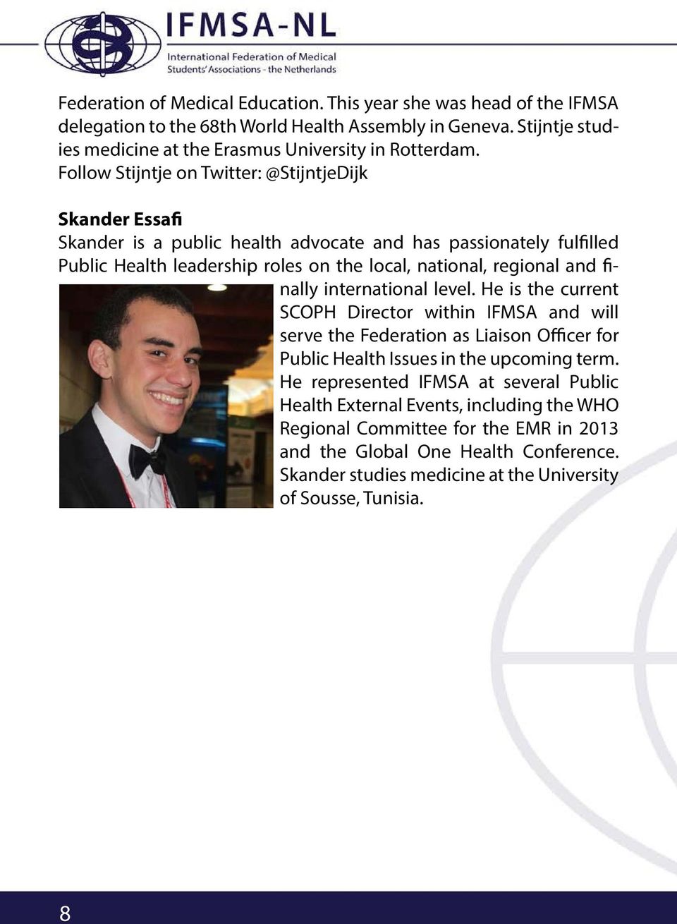 finally international level. He is the current SCOPH Director within IFMSA and will serve the Federation as Liaison Officer for Public Health Issues in the upcoming term.