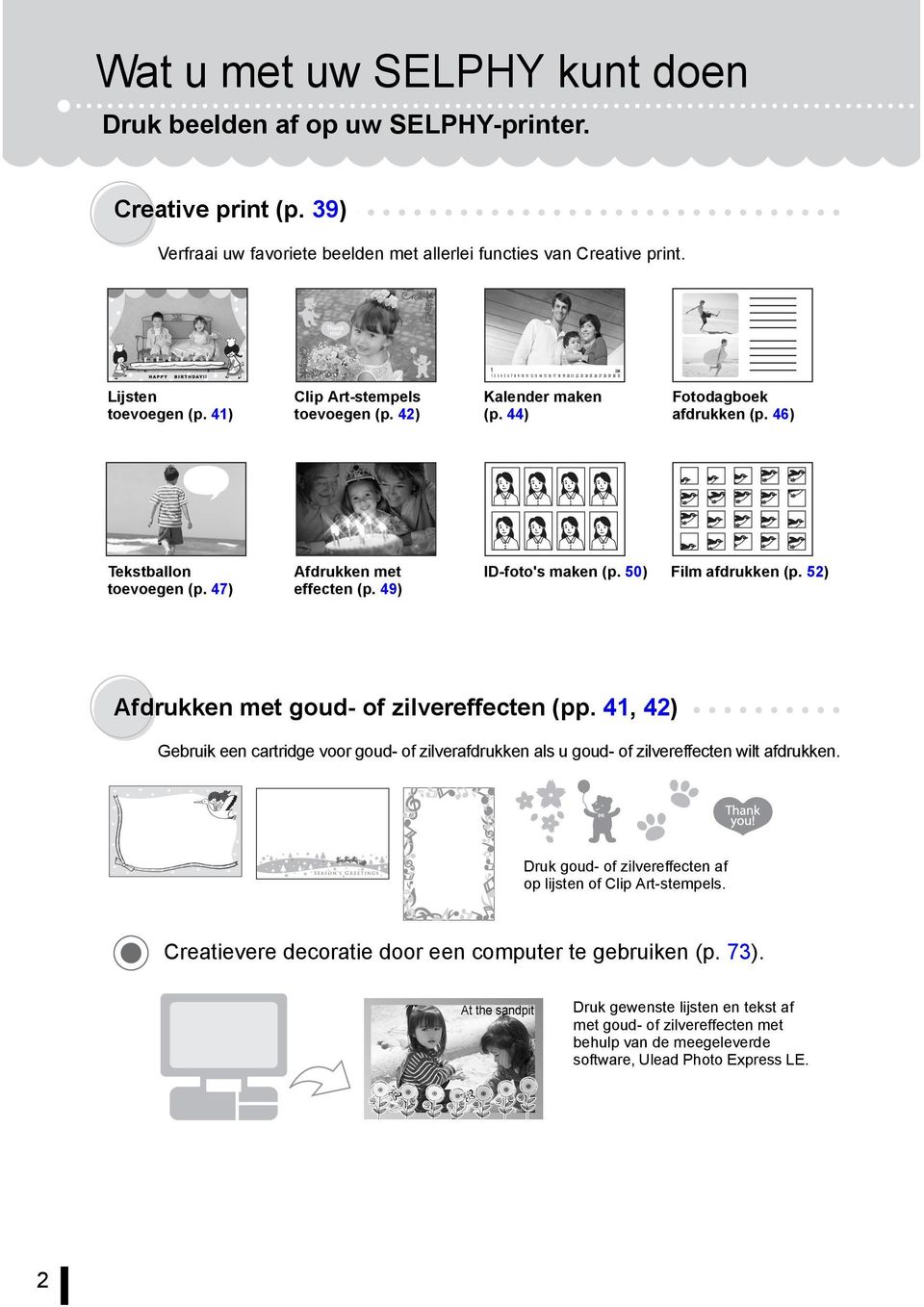 52) Afdrukken met goud- of zilvereffecten (pp. 41, 42) Gebruik een cartridge voor goud- of zilverafdrukken als u goud- of zilvereffecten wilt afdrukken.