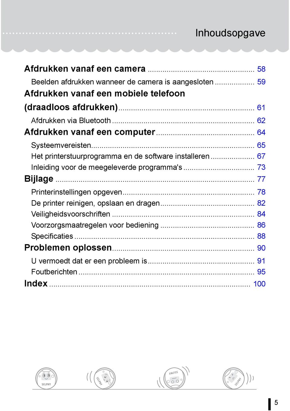 .. 67 Inleiding voor de meegeleverde programma's... 73 Bijlage... 77 Printerinstellingen opgeven... 78 De printer reinigen, opslaan en dragen.