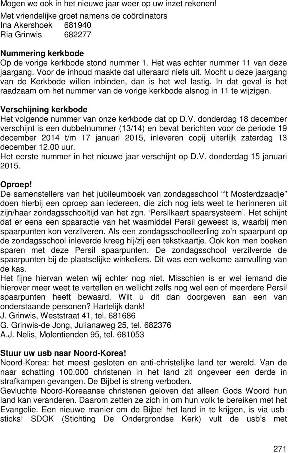 In dat geval is het raadzaam om het nummer van de vorige kerkbode alsnog in 11 te wijzigen. Ve