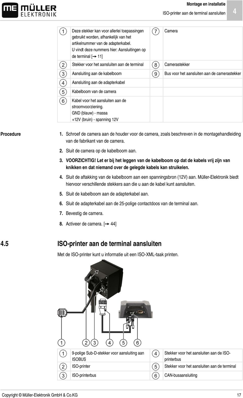 camerastekker Aansluiting aan de adapterkabel Kabelboom van de camera Kabel voor het aansluiten aan de stroomvoorziening. GND (blauw) - massa +12V (bruin) - spanning 12V 1.