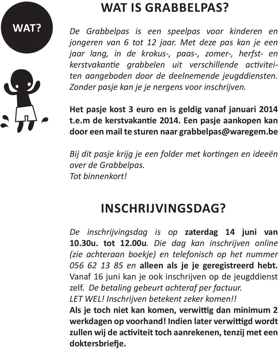 Zonder pasje kan je je nergens voor inschrijven. Het pasje kost 3 euro en is geldig vanaf januari t.e.m de kerstvakantie. Een pasje aankopen kan door een mail te sturen naar grabbelpas@waregem.