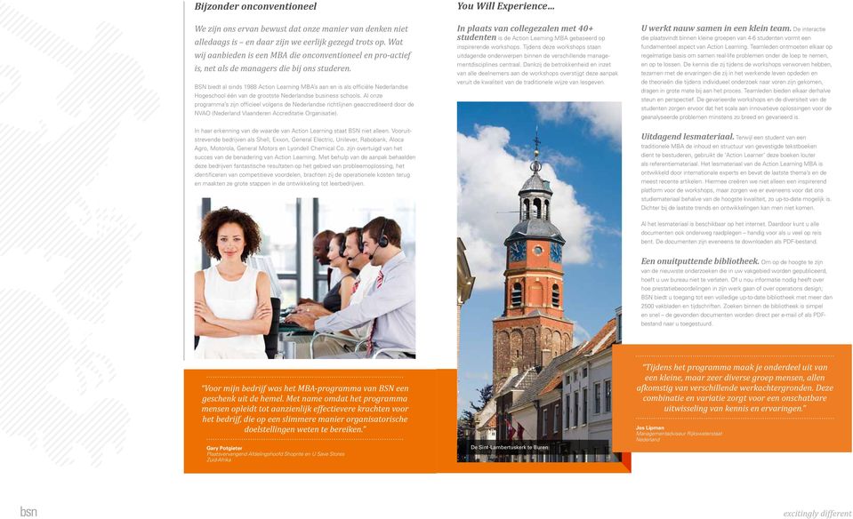 BSN biedt al sinds 1988 Action Learning MBA s aan en is als officiële Nederlandse Hogeschool één van de grootste Nederlandse business schools.