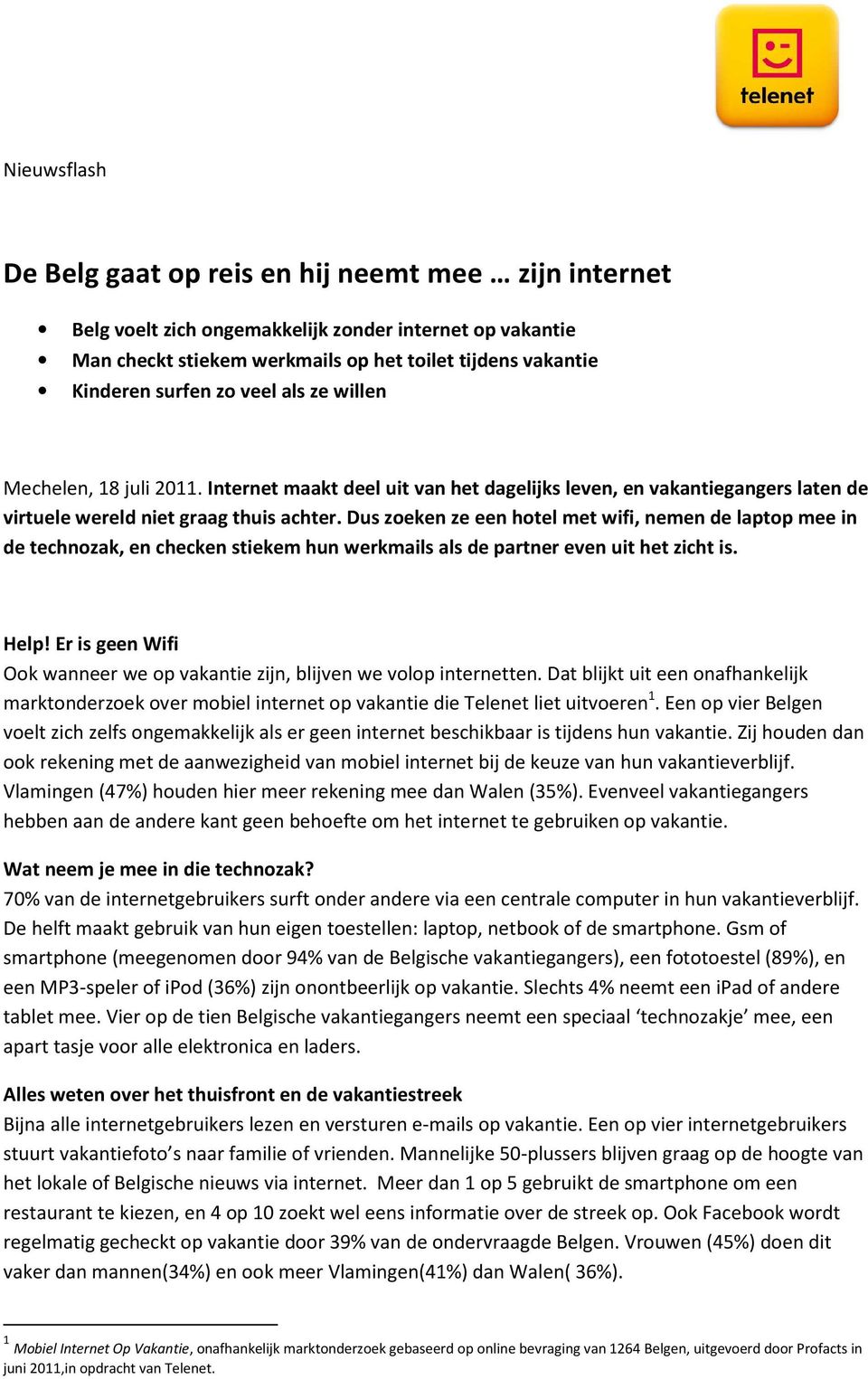 Dus zoeken ze een hotel met wifi, nemen de laptop mee in de technozak, en checken stiekem hun werkmails als de partner even uit het zicht is. Help!