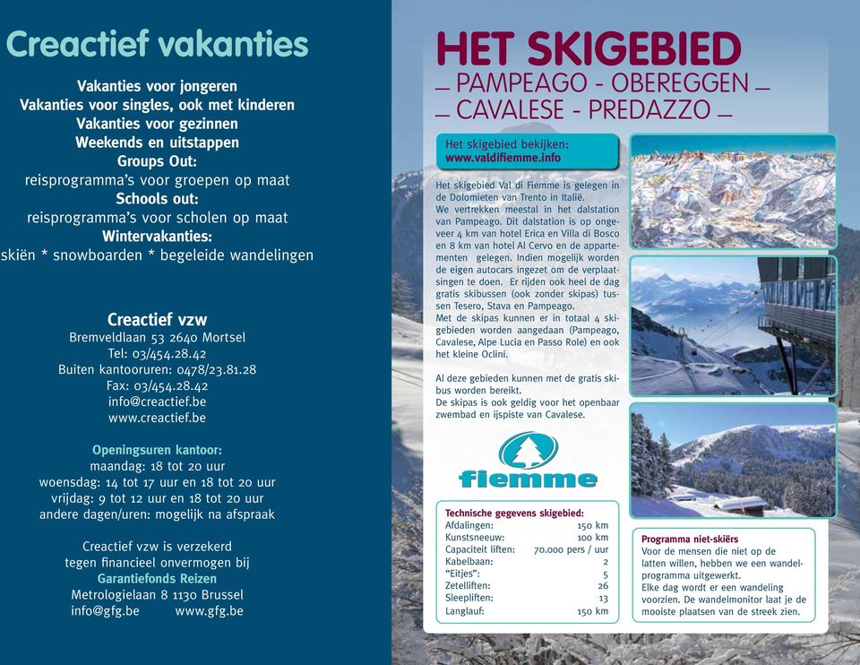 28 Fax: 03/454.28.42 info@creactief.be www.creactief.be Het skigebied _ pampeago - obereggen cavalese - predazzo _ Het skigebied bekijken: www.valdifiemme.