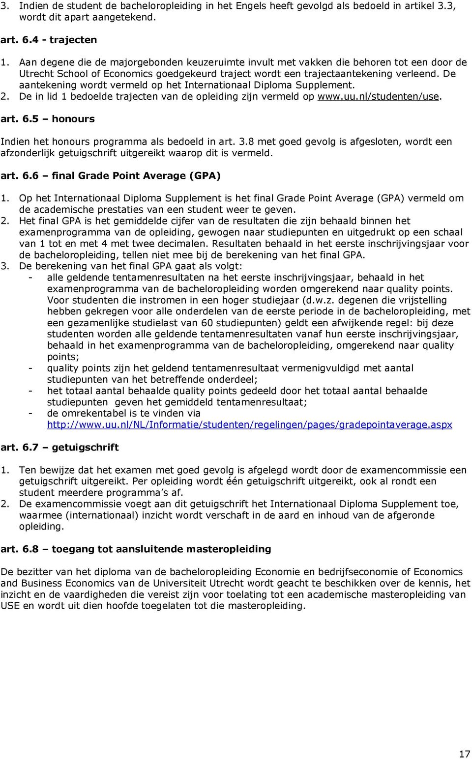 De aantekening wordt vermeld op het Internationaal Diploma Supplement. 2. De in lid 1 bedoelde trajecten van de opleiding zijn vermeld op www.uu.nl/studenten/use. art. 6.